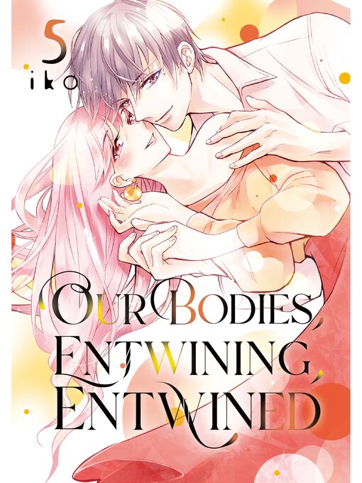 Title details for Our Bodies, Entwining, Entwined, Volume 5 by IKO - Available